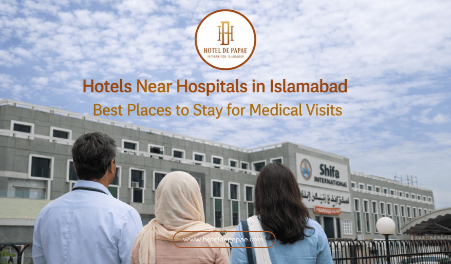 Hotel Near Hospitals in Islamabad for Medical Visits